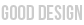 GOOD DESIGN